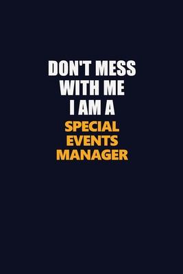 Don’’t Mess With Me I Am A Special Events Manager: Career journal, notebook and writing journal for encouraging men, women and kids. A framework for bu