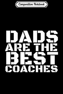 Composition Notebook: DADS ARE THE BEST COACHES Funny Sports Coach Gift Idea Journal/Notebook Blank Lined Ruled 6x9 100 Pages