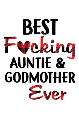 Best Fucking Auntie And Godmother Ever: Funny Auntie’’s Gift Notebook - 6x9 Inch - 120 Pages - Blank lined Notebook Journal - Blank journal Notebook &