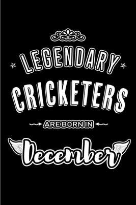 Legendary Cricketers are born in December: Blank Lined sports profession Journal Notebooks Diary as Appreciation, Birthday, Welcome, Farewell, Thank Y