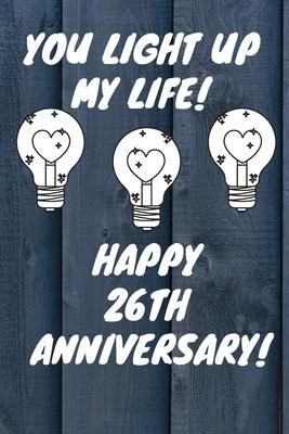 You Light Up My Life Happy 26th Anniversary: 26 Year Old Anniversary Gift Journal / Notebook / Diary / Unique Greeting Card Alternative