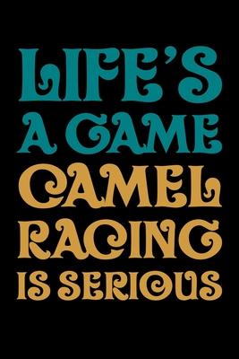 Life’’s a Game Camel Racing is Serious: Journal / Notebook / Diary Gift - 6x9 - 120 pages - White Lined Paper - Matte Cover