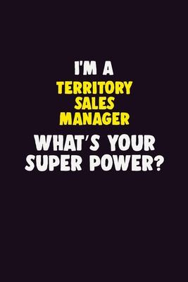 I’’M A Territory Sales Manager, What’’s Your Super Power?: 6X9 120 pages Career Notebook Unlined Writing Journal