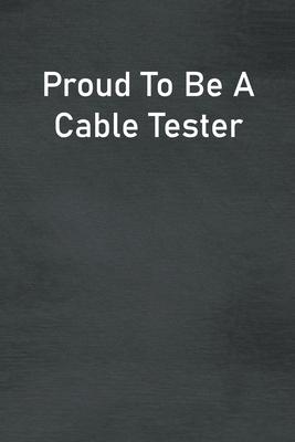 Proud To Be A Cable Tester: Lined Notebook For Men, Women And Co Workers
