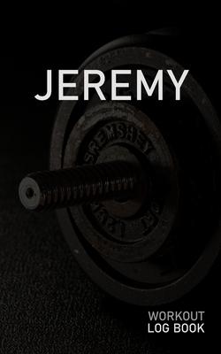 Jeremy: Blank Daily Workout Log Book - Track Exercise Type, Sets, Reps, Weight, Cardio, Calories, Distance & Time - Space to R