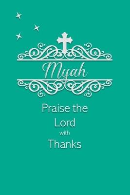 Myah Praise the Lord with Thanks: Personalized Gratitude Journal for Women of Faith