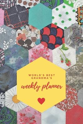 World’’s Best Grandma’’s Weekly Planner: Quilting Patchwork Universal Calendar Making Things Easier To Remember - Best Christmas Birthday Gift