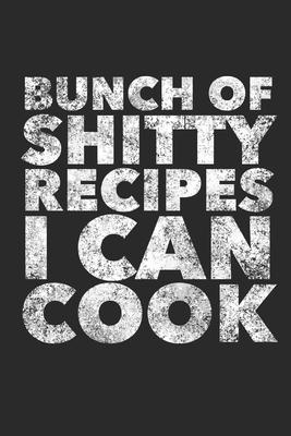 Bunch Of Shitty Recipes I Can Cook: Blank Cookbook, Softcover