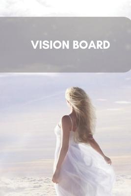 Vision Board: Notebook, Journal Your Way To Success - Visualize Your Dreams -