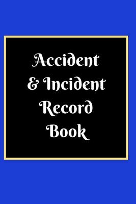 Accident & Incident Record Book: Accident & Incident Log Book: Accident & Incident Record Log Book- Health & Safety Report Book for, Business, ... Sch