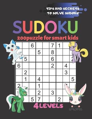 Sudoku 200 Puzzles for Smart Kids 4levels Tips and Secrets to Solve Sudoku Easy Moderate Hard Super Hard: Age 8-9-10-11-12 (Kids Activity Books)