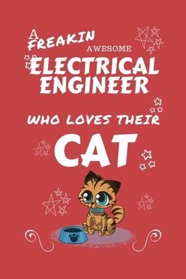 A Freakin Awesome Electrical Engineer Who Loves Their Cat: Perfect Gag Gift For An Electrical Engineer Who Happens To Be Freaking Awesome And Love The