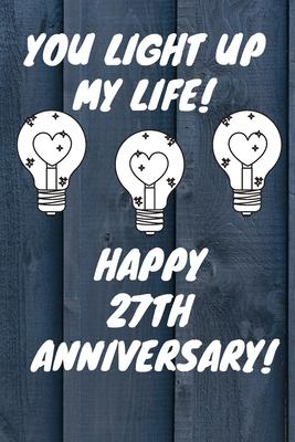 You Light Up My Life Happy 27th Anniversary: 27 Year Old Anniversary Gift Journal / Notebook / Diary / Unique Greeting Card Alternative