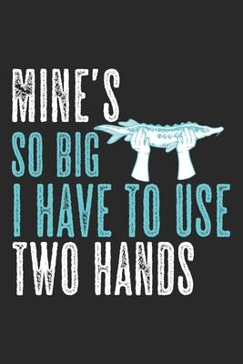 Mine’’s So Big I Have To Use Two Hands: Notebook A5 Size, 6x9 inches, 120 lined Pages, Fishing Fish Fisherman Angler Funny Quote