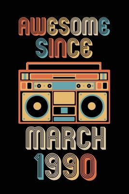 Awesome Since March 1990: Birthday Gift for 30 Year Old Party. Blank lined journal for your retro friend. 6x9 inches, 100 pages.