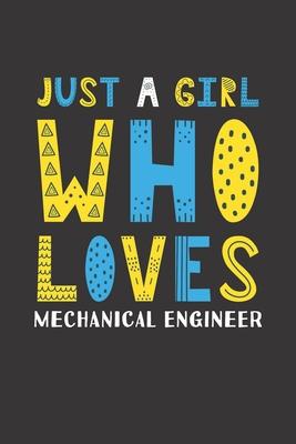 Just A Girl Who Loves Mechanical Engineer: Funny Mechanical Engineer Lovers Girl Women Gifts Lined Journal Notebook 6x9 120 Pages