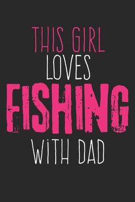 This Girl Loves Fishing With Dad: Notebook A5 Size, 6x9 inches, 120 lined Pages, Fishing Fish Fisherman Angler Girl Girls Woman Women Dad Father