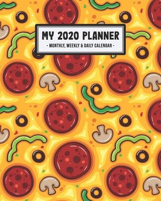 My 2020 Planner Weekly & Monthly: Pizza 2020 Daily, Weekly & Monthly Calendar Planner - January to December - 110 Pages (8x10)