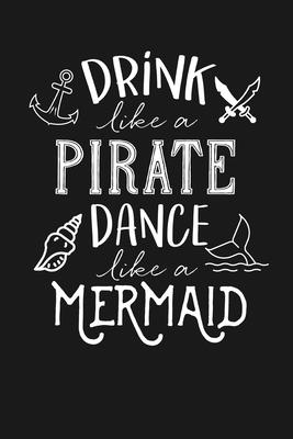 Drink Like a Pirate Dance Like a Mermaid: Notebook: Funny Blank Lined Journal