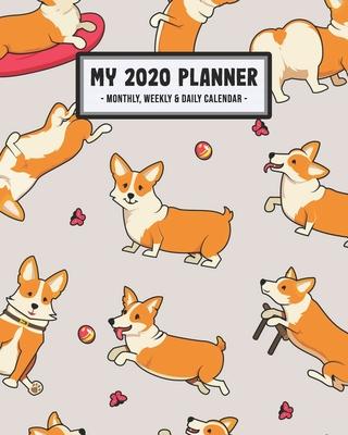 My 2020 Planner Weekly & Monthly: Corgi 2020 Daily, Weekly & Monthly Calendar Planner - January to December - 110 Pages (8x10)