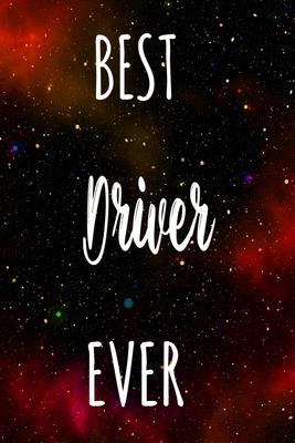 Best Driver Ever: The perfect gift for the professional in your life - Funny 119 page lined journal!