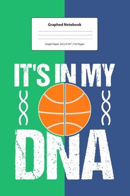 Graphed Notebook: For Basketball Player Gift It’’s In My DNA I 5 x 5 Graphed Paper Journal I For Studying, Writing, Mathematics, Trigonom