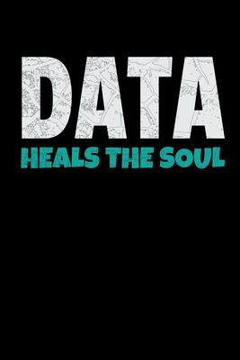 Data Heals The Soul: Blanked Lined Journal Gift For Computer Data Science Related People.