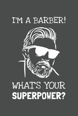I’’m A Barber. What’’s Your Superpower?pdf: Lined Journal, 100 Pages, 6 x 9, Blank Actor Journal To Write In, Gift for Co-Workers, Colleagues, Boss, Fri