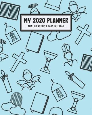 My 2020 Planner Weekly & Monthly: Christian 2020 Daily, Weekly & Monthly Calendar Planner - January to December - 110 Pages (8x10)