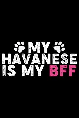 My Havanese Is My BFF: Cool Havanese Dog Journal Notebook - Havanese Puppy Lover Gifts - Funny Havanese Dog Notebook - Havanese Owner Gifts.