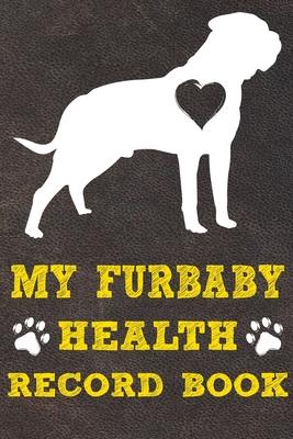 My Furbaby Health Record Book: Bullmastiff Dog Puppy Pet Wellness Record Journal And Organizer For Furbaby Bullmastiff Owners