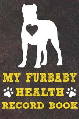 My Furbaby Health Record Book: Cane Corso Dog Puppy Pet Wellness Record Journal And Organizer For Furbaby Cane Corso Owners