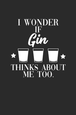 I Wonder If Gin Thinks About Me Too: Gin Notebook, Graph Paper (6 x 9 - 120 pages) Drink Themed Notebook for Daily Journal, Diary, and Gift