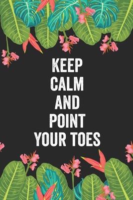 Keep calm and point your toes: Dance Teacher Notebook/Dance teacher quote Dance teacher gift appreciation journal Lined Composition ... teacher appre