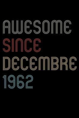 Awesome Since 1962 Decembre Notebook Birthday Gift: Lined Notebook / Journal Gift, 120 Pages, 6x9, Soft Cover, Matte Finish