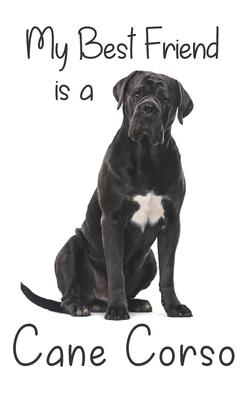 My best Friend is a Cane Corso: 8 x 5 Blank lined Journal Notebook 120 College Ruled Pages