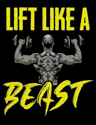 Lift Like A Beast: Lift Like a Beast Weightlifting & Powerlifting Blank Sketchbook to Draw and Paint (110 Empty Pages, 8.5 x 11)