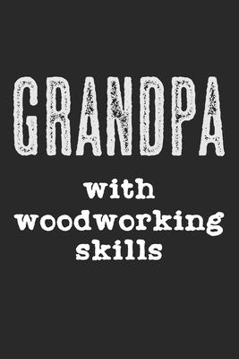 Grandpa With Woodworking Skills: Notebook A5 Size, 6x9 inches, 120 lined Pages, Carpenter Woodworker Carpentry Woodworking Grandpa Grandfather Grandda