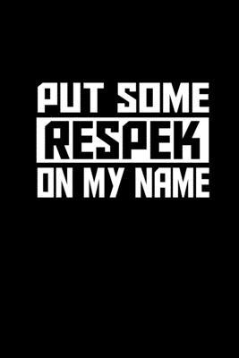 Put some respek on my name: Food Journal - Track your Meals - Eat clean and fit - Breakfast Lunch Diner Snacks - Time Items Serving Cals Sugar Pro