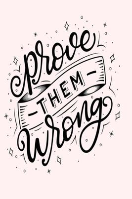 prove THEM wrong: Dot Grid Journal, 110 Pages, 6X9 inch, Motivating Quote on Light Blush Pink matte cover, dotted notebook, bullet journ