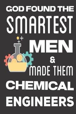 God found the Smartest Men & Made Them Chemical Engineers: Aerospace Engineering Gifts: Cute Blank lined Notebook Journal to Write in for Engineers an