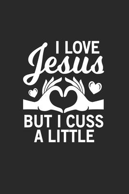 I love Jesus but I cuss a little: I love Jesus but I cuss a little Notebook / Journal / Flash Fiction Great Gift for Christians or any other occasion.