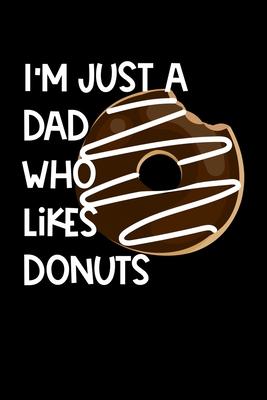 I’’m Just A Dad Who Likes Donuts: Composition Lined Notebook Journal Funny Gag Gift