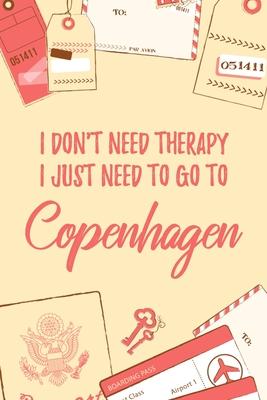 I Don’’t Need Therapy I Just Need To Go To Copenhagen: 6x9 Dot Bullet Travel Notebook/Journal Funny Gift Idea For Travellers, Explorers, Backpackers,