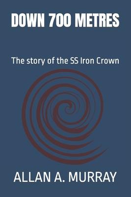 Down 700 Metres: The story of the SS Iron Crown