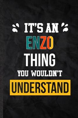 It’’s an Enzo Thing You Wouldn’’t Understand: Practical Blank Lined Notebook/ Journal For Personalized Enzo, Favorite First Name, Inspirational Saying U