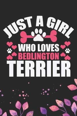 Just A Girl Who Loves Bedlington Terrier: Cool Bedlington Terrier Dog Journal Notebook - Bedlington Terrier Puppy Lover - Funny Bedlington Terrier Dog