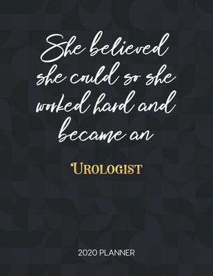 She Believed She Could So She Worked Hard And Became An Urologist 2020 Planner: Dated Weekly Planner With To Do Notes & Inspirational Quotes