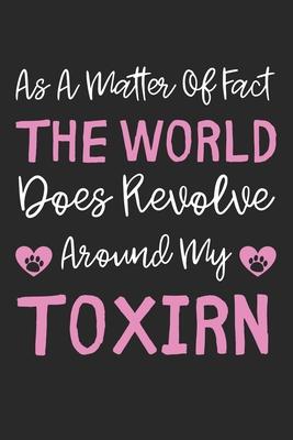 As A Matter Of Fact The World Does Revolve Around My Toxirn: Lined Journal, 120 Pages, 6 x 9, Toxirn Dog Gift Idea, Black Matte Finish (As A Matter Of