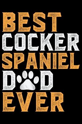 Best Cocker Spaniel Dad Ever: Cool Cocker Spaniel Dog Dad Journal Notebook - Cocker Spaniel Puppy Lover Gifts - Funny Cocker Spaniel Dog Notebook -